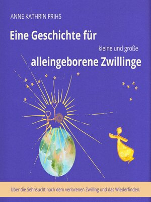 cover image of Eine Geschichte für kleine und große alleingeborene Zwillinge--Über die Sehnsucht nach dem verlorenen Zwilling und das Wiederfinden. (ungekürzt)